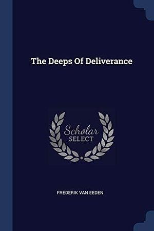 The Deeps Of Deliverance by Frederik van Eeden, Frederik van Eeden