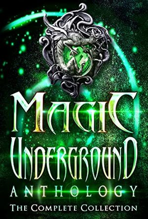 Magic Underground Anthology by A. R. Johnston, Majanka Verstraete, Tiffany Shand, Lee French, Erik Kort, Anela Deen, Joynell Schultz, Stephen Wallace, Alesha Escobar, Barbara Letson, H.B. Lyne, C.S. Johnson, Devorah Fox, Leah W. Van Dinther, C. K. Rieke, Toasha Jiordano, Melinda Kucsera, William C. Cronk, Raven Oak, Gwendolyn Woodschild, H. M. Jones
