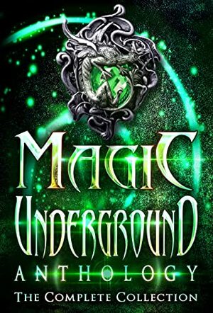 Magic Underground Anthology by Lee French, Leah W. Van Dinther, Gwendolyn Woodschild, Melinda Kucsera, Raven Oak, William C. Cronk, Joynell Schultz, Devorah Fox, Anela Deen, A. R. Johnston, C.S. Johnson, H.B. Lyne, Toasha Jiordano, Tiffany Shand, Majanka Verstraete, H. M. Jones, Erik Kort, C. K. Rieke, Stephen Wallace, Alesha Escobar, Barbara Letson