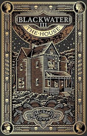 Blackwater III: The House: The third book in the classic southern gothic horror saga, the million-copy selling phenomenon by Michael McDowell, Michael McDowell