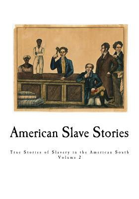 American Slave Stories: True Stories of Slavery in the American South by Work Projects Administration