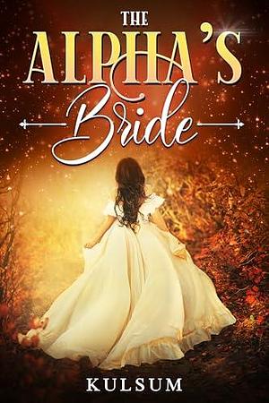 The Alpha's Bride by Umme Kulsum, Umme Kulsum