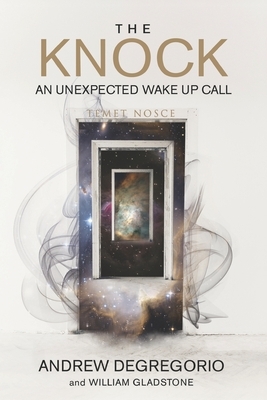 The Knock: An Unexpected Wake Up Call by William Gladstone, Andrew DeGregorio