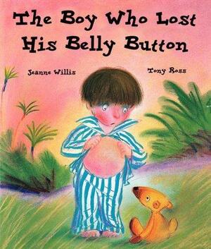 The Boy Who Lost His Belly Button by Jeanne Willis, Tony Ross