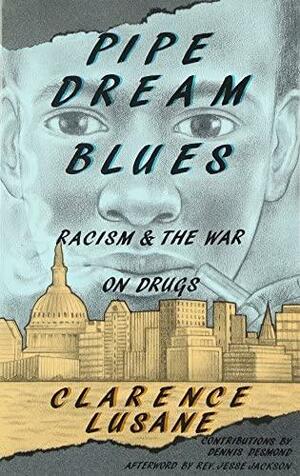 Pipe Dream Blues: Racism and the War on Drugs by Clarence Lusane, Dennis Desmond