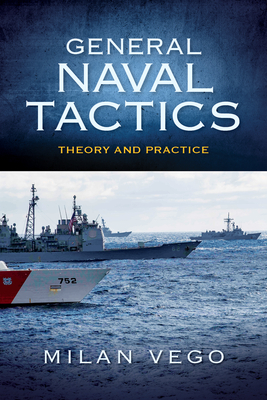 General Naval Tactics: Theory and Practice by Milan Vego
