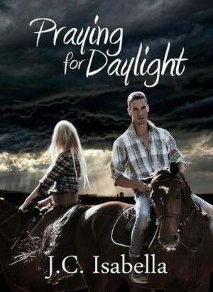 Praying For Daylight by J.C. Isabella