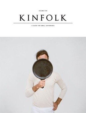 Kinfolk Volume 5: The Senses Issue by Kinfolk Magazine