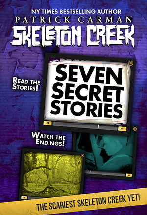 Skeleton Creek: seven secret stories  by Patrick Carman