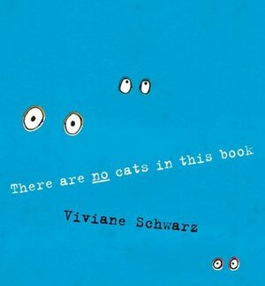 There Are No Cats in This Book by Viviane Schwarz