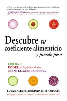 Descubre Tu Coeficiente Alimenticio Y Pierde Peso: Libera El Poder de la Pérdida de Peso Con Inteligencia Emocional by Susan Albers