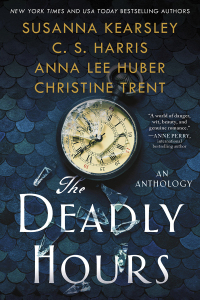 The Deadly Hours by C.S. Harris, Susanna Kearsley, Anna Lee Huber, Christine Trent