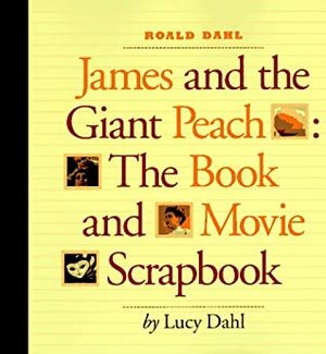 Roald Dahl James and the Giant Peach: The Book and Movie Scrapbook by Lucy Dahl, Molly Leach