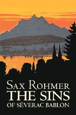 The Sins of Severac Bablon by Sax Rohmer, Fiction, Action & Adventure by Sax Rohmer