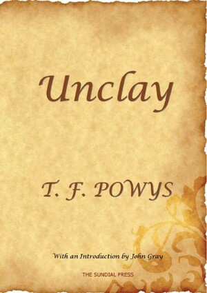Unclay by T.F. Powys