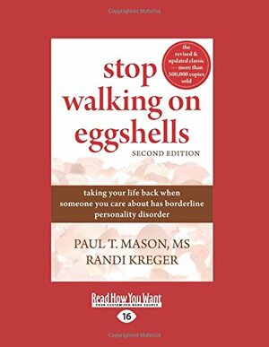 Stop Walking on Eggshells: Taking Your Life Back When Someone You Care About Has Borderline Personality Disorder by Randi Kreger, Paul T. Mason