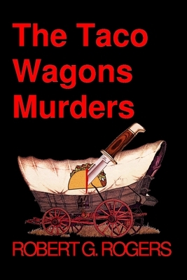 The Taco Wagons Murders: A Bishop Bone Murder Mystery by Robert G. Rogers