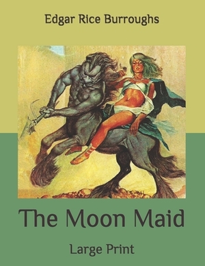 The Moon Maid: Large Print by Edgar Rice Burroughs