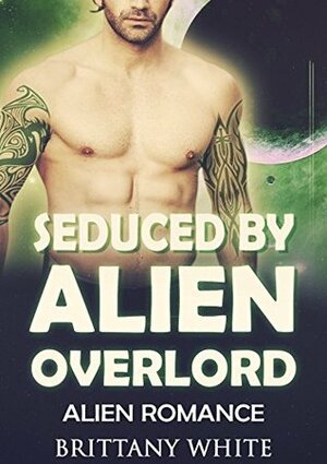 Seduced by Alien Overlord (Alien Mates #4) by Brittany White