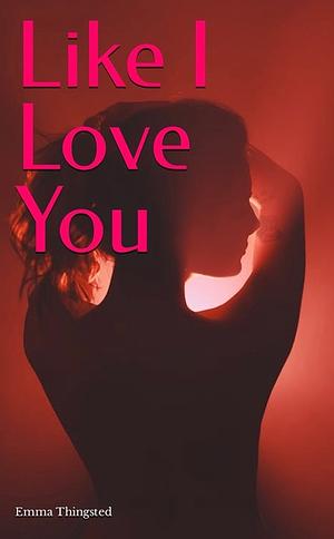 Like I Love You by Emma Thingsted