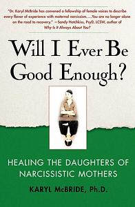 Will I Ever Be Good Enough?: Healing the Daughters of Narcissistic Mothers by Karyl McBride