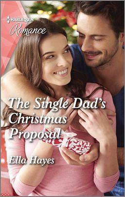 The Single Dad's Christmas Proposal by Ella Hayes, Ella Hayes