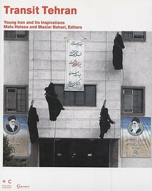Transit Tehran: Young Iran and Its Inspirations by Maziar Bahari, Malu Halasa