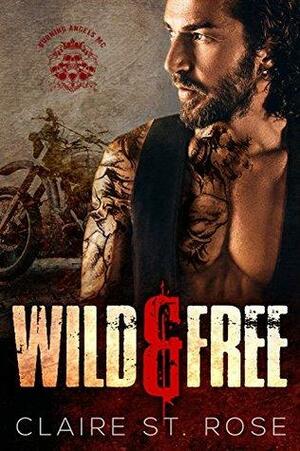Wild & Free: A Motorcycle Club Romance by Claire St. Rose