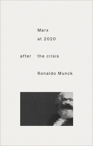 Marx 2020: After the Crisis by Ronaldo Munck