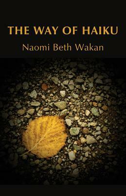 The Way of Haiku by Naomi Beth Wakan