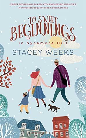 To Sweet Beginnings in Sycamore Hill by Stacey Weeks