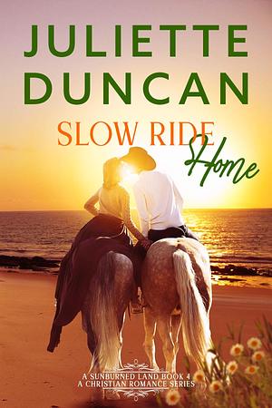 Slow Ride Home by Juliette Duncan, Juliette Duncan