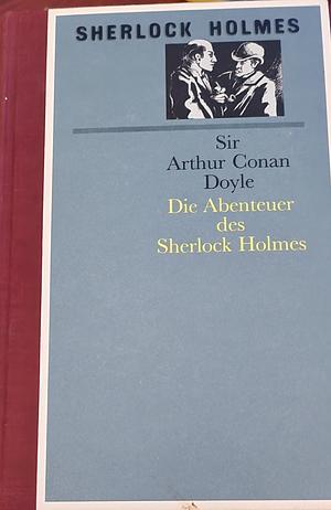 Die Abenteuer des Sherlock Holmes: Skandalgeschichte im Fürstentum O..., Der Bund der Rothaarigen, Ein Fall geschickter Täuschung, Der Mord im Tale vo by Arthur Conan Doyle