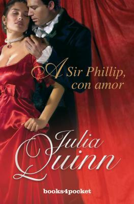 A Sir Phillip Con Amor = To Sir Phillip with Love by Julia Quinn