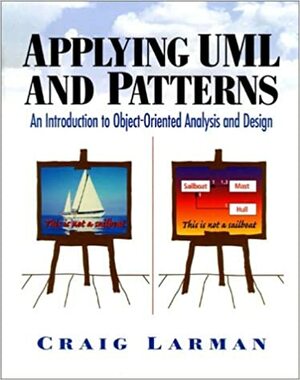 Applying UML and Patterns: An Introduction to Object-Oriented Analysis and Design by Craig Larman