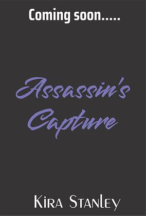 Assassin's Capture: Assassin's of Onisea #3 by Kira Stanley, Kira Stanley