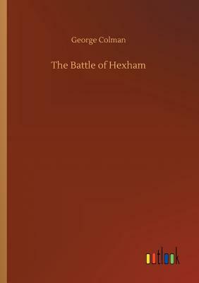 The Battle of Hexham by George Colman