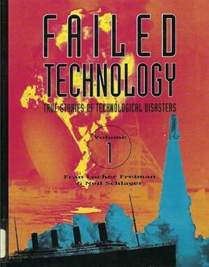 Failed Technology: Volume 1 by Fran Locher Freiman, Neil Schlager