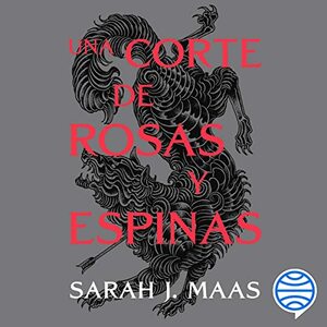 Una corte de rosas y espinas by Sarah J. Maas