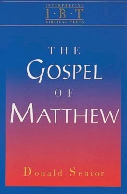 The Gospel of Matthew: Interpreting Biblical Texts Series by Donald Senior