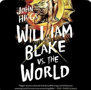 William Blake vs the World  by John Higgs