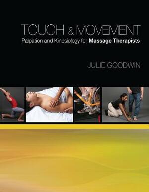 Touch & Movement: Palpation and Kinesiology for Massage Therapists by Julie Goodwin