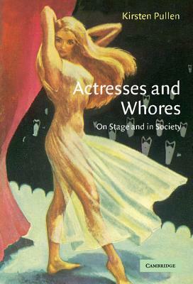 Actresses and Whores by Kirsten Pullen