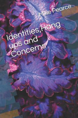 Identities, Hang ups and Concerns by Mike Pearce