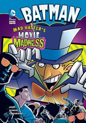 Batman: Mad Hatter's Movie Madness by Donald B. Lemke