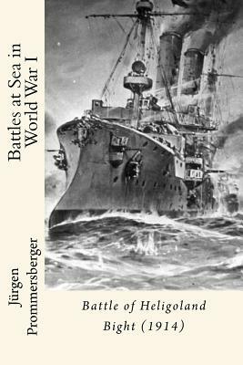 Battles at Sea in World War I: Battle of Heligoland Bight (1914) by Jurgen Prommersberger