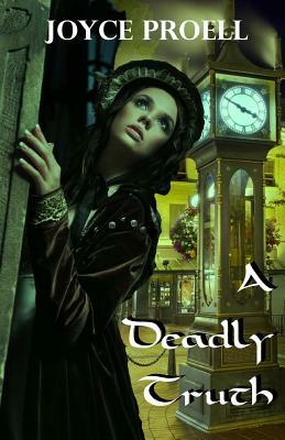 A Deadly Truth by Joyce Proell