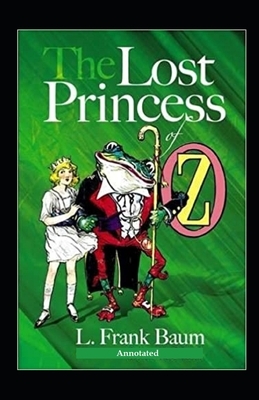 The Lost Princess of Oz Annotated by L. Frank Baum