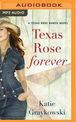 Texas Rose Forever by Katie Graykowski