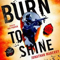 Burn to Shine: A Joe Ledger and Rogue Team International Novel by Jonathan Maberry